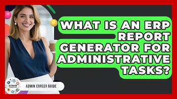 What Is An ERP Report Generator For Administrative Tasks? - Admin Career Guide