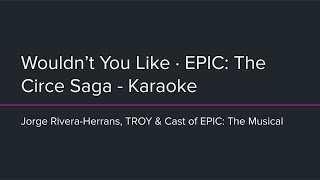 EPIC: The Musical - Wouldn't You Like (Karaoke)