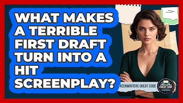 What Makes A Terrible First Draft Turn Into A Hit Screenplay? - Screenwriter