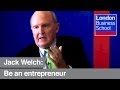 Jack Welch: "Go be an entrepreneur" | London Business School