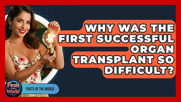 Why Was The First Successful Organ Transplant So Difficult? - Firsts of the World