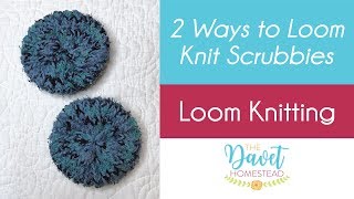 Loom Knit Scrubbies - 2 Versions