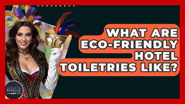 What Are Eco-friendly Hotel Toiletries Like? - Exploring The Benelux