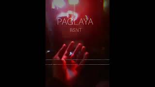 Paglaya - Bsnt Official Audio