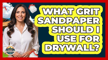 What Grit Sandpaper Should I Use For Drywall?