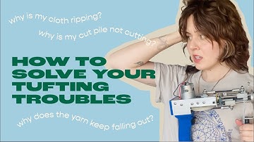 TUFTING TROUBLES & HOW TO SOLVE THEM | troubleshooting tips for tufting a rug