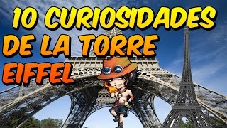 10 Curiosidades de la torre Eiffel. 10 Curiosidades de la torre Eiffel.
