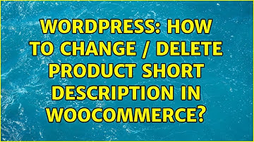 Wordpress: How to change / delete product short description in Woocommerce? (2 Solutions!!)