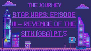 The Journey: Star Wars: Episode III - Revenge of the Sith (Gba) Pt.5