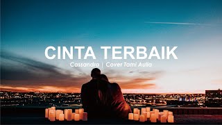 Cinta Terbaik Cover Tami Aulia ( Cassandra ) Lirik