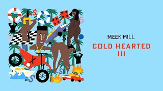 Meek Mill - Cold Hearted III [Official Audio]