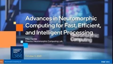 ESWEEK 2021 Keynote - Advances in Neuromorphic Computing for Fast, Efficient, Intelligent Processing