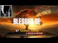 Blessed Be (w/Lyrics) ~ Sarah Juers ft. Madison Ryann Ward