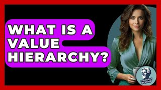 What Is A Value Hierarchy? - Philosophy Beyond