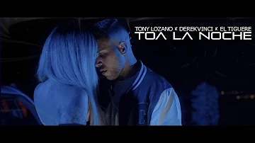 Toa la Noche - Tony Lozano x El Tiguere x DerekVinci  | Video Oficial (Bachata 2024)