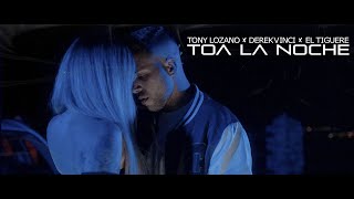 Toa la Noche - Tony Lozano x El Tiguere x DerekVinci  | Video Oficial (Bachata 2024)