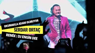 Serdar Ortaç ft. Dj Engin Dee - Okumakla Adam Olmuyor ( Remix Versiyon )
