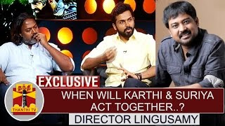 Exclusive : When will Karthi & Suriya act together..? Director Lingusamy Questions | Thanthi TV