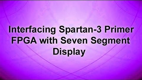 INETRFACING SPARTAN-3 PRIMER FPGA with SEVEN SEGMENT DISPLAY