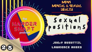 SEXUAL POSITIONS -  EP 25 - THE HARDER SHAFT PODCAST  - JOEY BUSUTTIL. & LAWRENCE AKERS