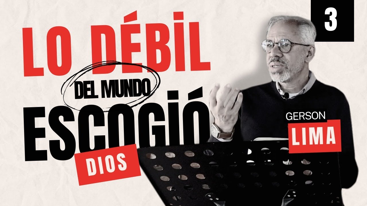 3/3 Lo débil del mundo escogió Dios - Gerson Lima - YouTube