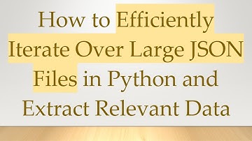 How to Efficiently Iterate Over Large JSON Files in Python and Extract Relevant Data