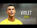 Cristiano Ronaldo 2023 ❯ Violet | Skills &amp; Goals | HD