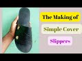 The Making of Simple Cover Slippers