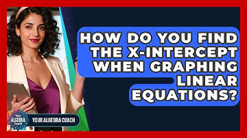 How Do You Find The X-intercept When Graphing Linear Equations? - Your Algebra Coach