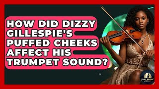 How Did Dizzy Gillespie's Puffed Cheeks Affect His Trumpet Sound? - Jazz Music Legends