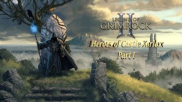 Legend of Grimrock 2: Heroes of Castle Xarlax (Part 1)