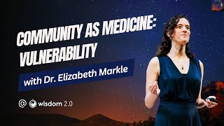 Community As Medicine: Vulnerability with Dr. Elizabeth Markle
