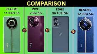 realme 11 pro vs vivo v30e vs edge 50 fusion vs realme 12 pro - smartphones main features comparison