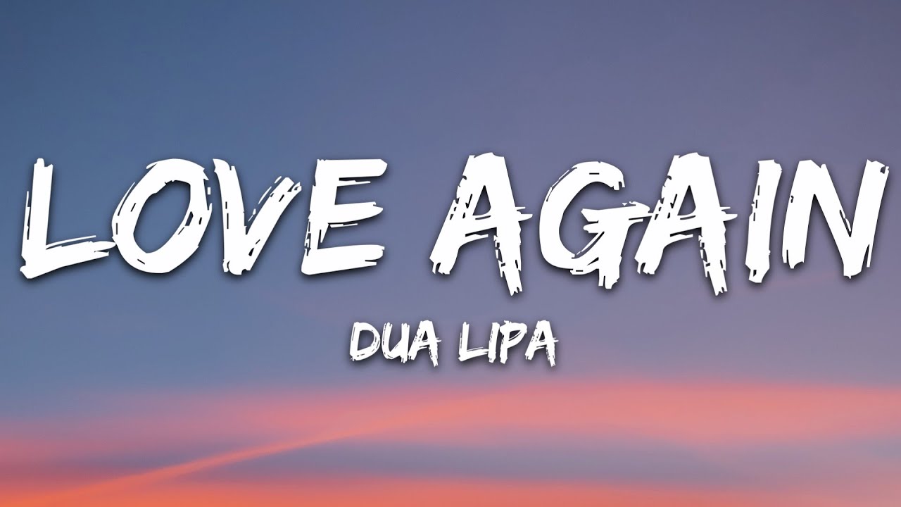 Dua Lipa   Love Again Lyrics