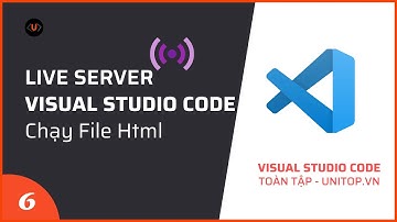 #6. Chạy file html, css trên VSCode với Live Server | Visual Studio Code toàn tập unitop.vn