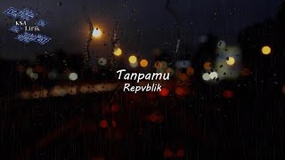Repvblik - Tanpamu (Lirik Video)