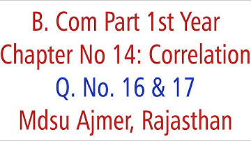 Statistics Q. No. 16 & 17. Ch 14 Correlation MDSU Ajmer B. Com Part 1st Year