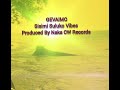 Gevaimo Sisimi Suluko Vibes Produced By Naka CW Records Gevaimo Sisimi Suluko Vibes Produced By Naka CW Records