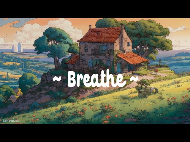 Breathe 🍀 Lofi Deep Focus 🌳 Study/Calm/Heal [ Lofi Hip Hop - Lofi Chill ] class=