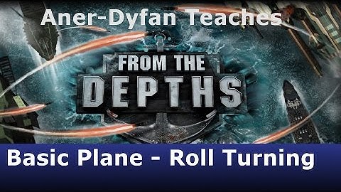 From the Depths: Tutorial: Basic Plane with Roll Turning