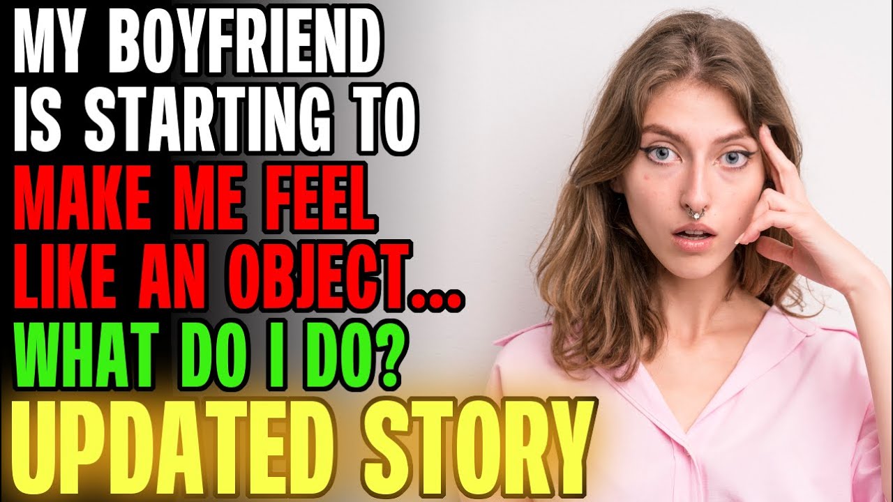 Мой парень заставляет меня чувствовать себя ОБЪЕКТОМ... r/Отношения
