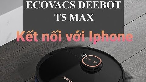 Hướng dẫn kết nối Robot Ecovacs Deebot T5 max với Iphone cực dễ.