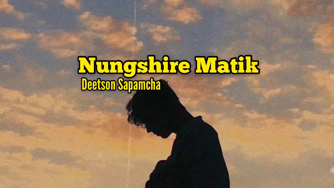 Nungshire Matik   Deetson Sapamcha Aesthetics LyricsNew Manipuri Song 2020