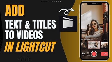 How to Add Text And Titles to Videos in Lightcut 2025?
