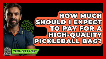 How Much Should I Expect to Pay for a High-Quality Pickleball Bag? | The Racket Xpert News