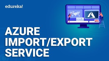 Azure Import Export Service |  Azure Tutorial for Beginners | Microsoft Azure Training | Edureka