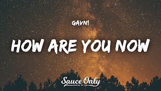 Gavn  How Are You Now s