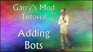 Garry's Mod Tutorial - Adding Bots (simple and easy!)