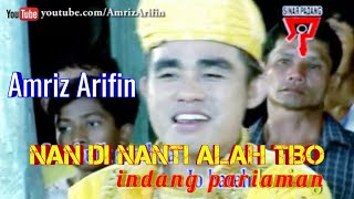 NAN DI NANTI ALAH TIBO - AMRIZ ARIFIN - INDANG PARIAMAN LAGU MINANG HD