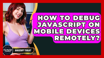 How To Debug JavaScript On Mobile Devices Remotely? - JavaScript Toolkit